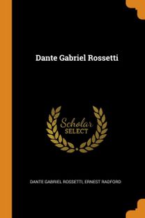 Dante Gabriel Rossetti Dante Gabriel Rossetti