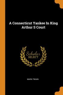A Connecticut Yankee in King Arthur S Court
