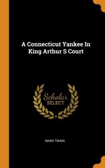 A Connecticut Yankee in King Arthur S Court