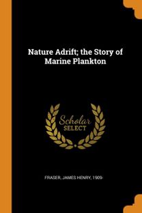 Nature Adrift; the Story of Marine Plankton