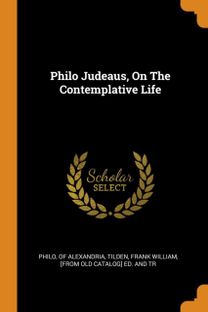Philo Judeaus, on the Contemplative Life
