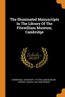The Illuminated Manuscripts in the Library of the Fitzwilliam Museum, Cambridge The Illuminated Manuscripts in the Library of the Fitzwilliam Museum, Cambridge