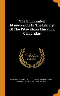 The Illuminated Manuscripts in the Library of the Fitzwilliam Museum, Cambridge The Illuminated Manuscripts in the Library of the Fitzwilliam Museum, Cambridge