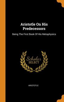Aristotle on His Predecessors Aristotle on His Predecessors