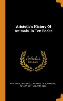 Aristotle's History of Animals. in Ten Books Aristotle's History of Animals. in Ten Books
