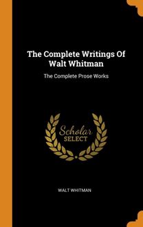 The Complete Writings of Walt Whitman