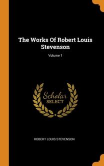 The Works of Robert Louis Stevenson; Volume 1 The Works of Robert Louis Stevenson; Volume 1