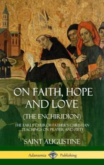 On Faith, Hope and Love (The Enchiridion) On Faith, Hope and Love (The Enchiridion)