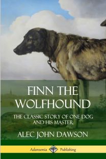 Finn the Wolfhound: the Classic Story of One Dog and His Master