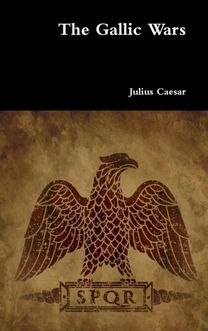 The Gallic Wars The Gallic Wars