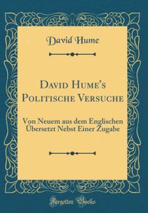 David Hume's Politische Versuche: Von Neuem aus dem Englischen Ubersetzt Nebst Einer Zugabe (Classic Reprint)