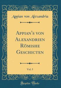 Appian's von Alexandrien Romishe Geschicten, Vol. 5 (Classic Reprint)