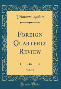 Foreign Quarterly Review, Vol. 13 (Classic Reprint)