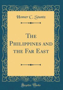 Philippines and the Far East (Classic Reprint)