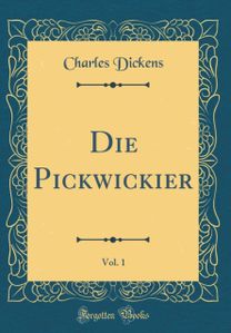Die Pickwickier, Vol. 1 (Classic Reprint) Die Pickwickier, Vol. 1 (Classic Reprint)