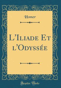 L'Iliade Et l'Odyssee (Classic Reprint)
