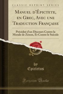 Manuel d'Epictete, En Grec, Avec Une Traduction Francaise Manuel d'Epictete, En Grec, Avec Une Traduction Francaise