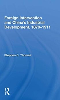 Foreign Intervention and China's Industrial Development, 1870-1911 Foreign Intervention and China's Industrial Development, 1870-1911