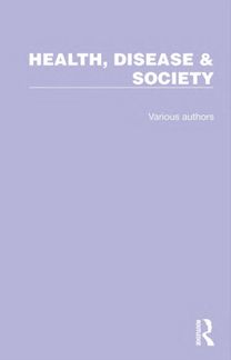 Routledge Library Editions: Health, Disease & Society Routledge Library Editions: Health, Disease & Society