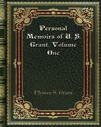 Personal Memoirs of U. S. Grant. Volume One Personal Memoirs of U. S. Grant. Volume One