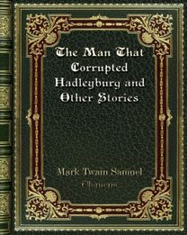 The Man that Corrupted Hadleyburg and Other Stories