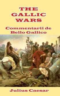The Gallic Wars The Gallic Wars