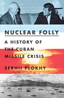 Nuclear Folly - a History of the Cuban Missile Crisis