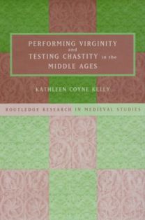 Performing Virginity and Testing Chastity in the Middle Ages
