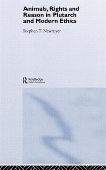 Animals, Rights and Reason in Plutarch and Modern Ethics Animals, Rights and Reason in Plutarch and Modern Ethics