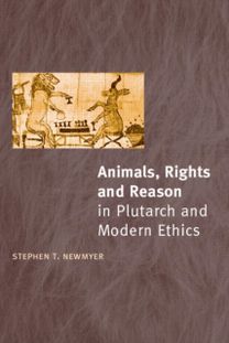 Animals, Rights and Reason in Plutarch and Modern Ethics Animals, Rights and Reason in Plutarch and Modern Ethics