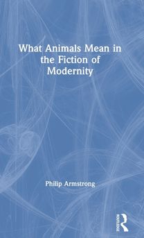 What Animals Mean in the Fiction of Modernity