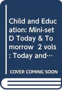 Child and Education: Mini-set D Today & Tomorrow 2 vols Child and Education: Mini-set D Today & Tomorrow 2 vols