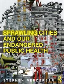 Sprawling Cities and Our Endangered Public Health Sprawling Cities and Our Endangered Public Health