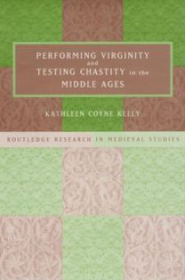 Performing Virginity and Testing Chastity in the Middle Ages
