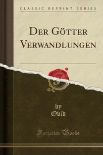 Der Goetter Verwandlungen (Classic Reprint)