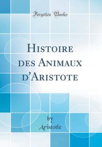 Histoire des Animaux d'Aristote (Classic Reprint) Histoire des Animaux d'Aristote (Classic Reprint)