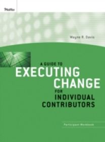 A Guide to Executing Change for Individual Contributors A Guide to Executing Change for Individual Contributors