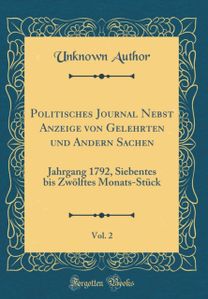 Politisches Journal Nebst Anzeige von Gelehrten und Andern Sachen, Vol. 2: Jahrgang 1792, Siebentes bis ZwAlftes Monats-StA1/4ck (Classic Reprint)