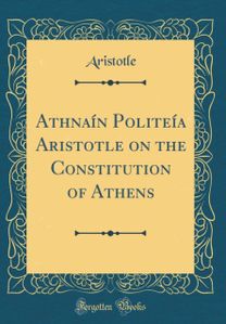 Ath?nai?n Politeia Aristotle on the Constitution of Athens (Classic Reprint) Ath?nai?n Politeia Aristotle on the Constitution of Athens (Classic Reprint)