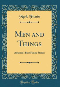 Men and Things: America's Best Funny Stories (Classic Reprint)