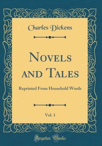 Novels and Tales, Vol. 1: Reprinted From Household Words (Classic Reprint)