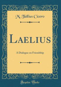 Laelius: A Dialogue on Friendship (Classic Reprint)