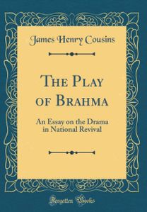 Play of Brahma: An Essay on the Drama in National Revival (Classic Reprint) Play of Brahma: An Essay on the Drama in National Revival (Classic Reprint)
