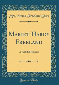 Mariet Hardy Freeland: A Faithful Witness (Classic Reprint)