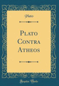 Plato Contra Atheos (Classic Reprint)