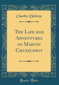 Life and Adventures of Martin Chuzzlewit (Classic Reprint)