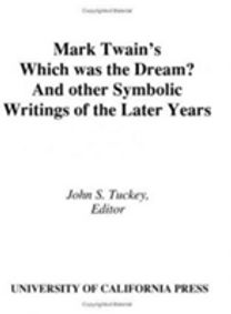 Mark Twain's "Which was the Dream?" and Other Symbolic Writings of the Later Years