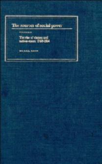 Sources of Social Power: Volume 2, the Rise of Classes and Nation States 1760-1914