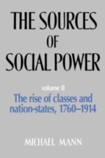 The Sources of Social Power: Volume 2, the Rise of Classes and Nation States 1760-1914