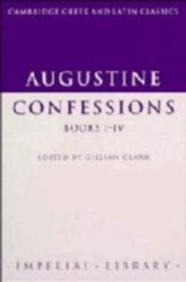 Augustine: Confessions Books I-IV Augustine: Confessions Books I-IV